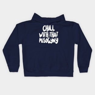 Chill With That Misogyny Kids Hoodie